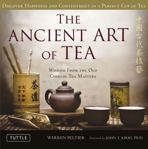 The Ancient Art of Tea The Ancient Art of Tea: Wisdom From the Ancient Chinese Tea Masters by Warren Peltier.